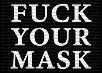 Fuck your mask svg, funny quote svg, anti mask, fuck your mask design, svg, png, dxf, eps, ai files