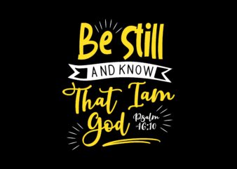Be Still and Know That I am God, Bible Verses Words Saying T shirt Design