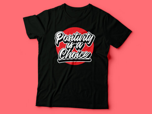 positivity is a choice tshirt design | men/ woman tshirt design - Buy t ...