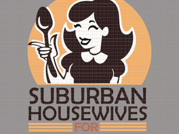 Suburban housewives for biden harris svg, biden harris svg, biden 2020, biden 2020 svg, joe biden, joe biden svg, biden for president svg, biden harris 2020, biden harris svg, kamala harris t shirt template vector