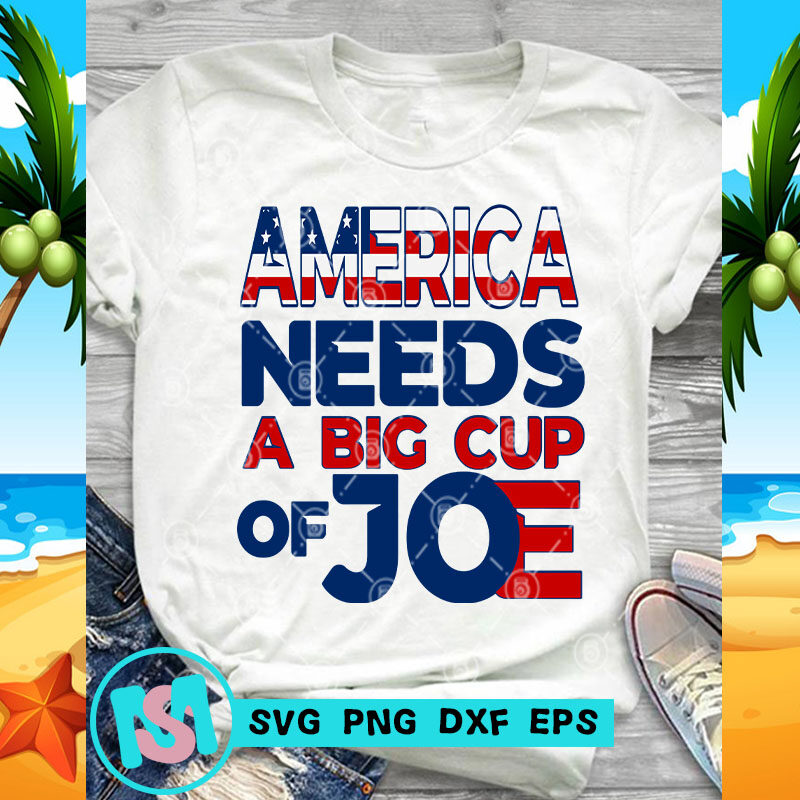 America Needs A Big Cup Of Joe SVG, America SVG, Digital Download