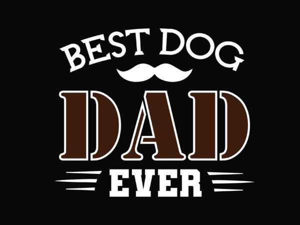 Best Dad Dog Ever - Buy t-shirt designs