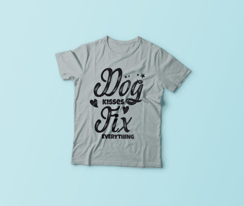 Download Dog Kisses Fix Everything Buy T Shirt Designs PSD Mockup Templates