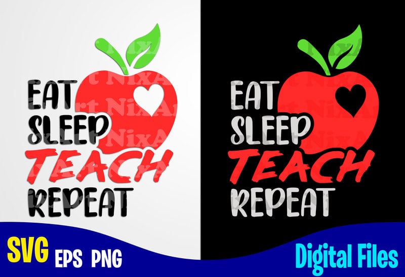 Download Eat Sleep Teach Repeat, Teach svg, Teacher svg, School svg ...