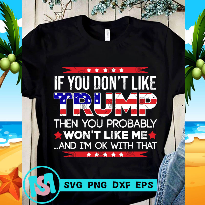 If You Don't Like Trump Then You Probably SVG, Trump SVG, America SVG