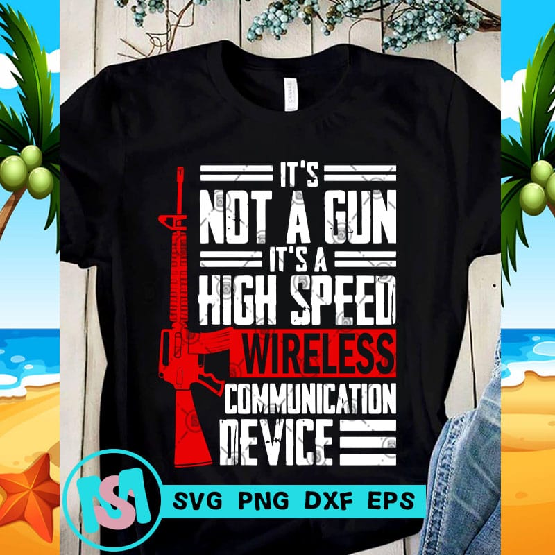 Download It's Not A Gun It's A High Speed Wireless Communication Device SVG, Funny SVG, Quote SVG - Buy t ...