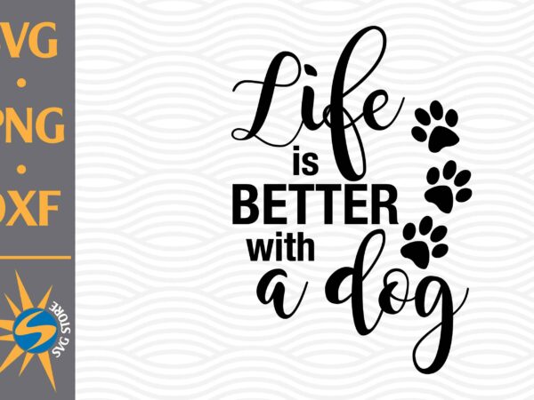 Download Life Is Better With A Dog Svg Png Dxf Digital Files Buy T Shirt Designs PSD Mockup Templates