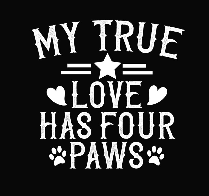 My True Love Has Four Paws Buy T Shirt Designs