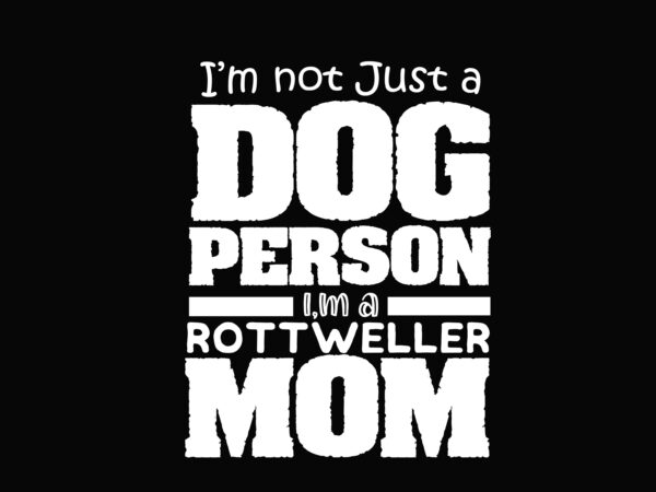 Download Dog Person Rottweiler Mom Buy T Shirt Designs