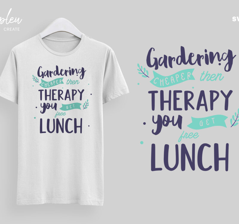 Gardening Cheaper Then Therapy You Get Free Lunch Svg Love To Garden Svg Love To Plants Svg Buy T Shirt Designs