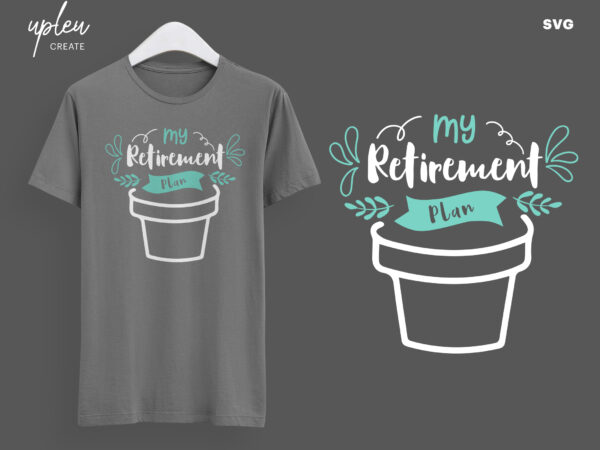 My retirement plan svg, love to plant svg, love to garden svg, funny tshirt, funny gardening shirt
