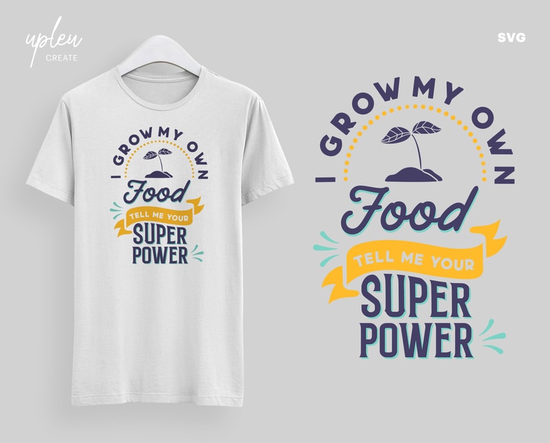 Download I Grow My Own Food Tell Me Your Super Power Love To Plant Svg Funny Tshirt Love To Garden Svg Buy T Shirt Designs