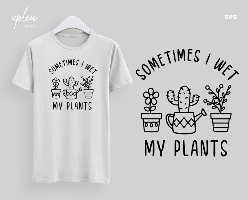 Download Sometimes I Wet My Plant SVG, Love To Plants SVG, Love To ...