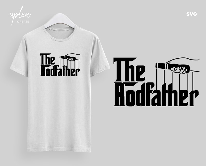 The Rodfather Svg Father S Day Svg Fishing Quote Cut File Svg Reel Cool Dad Svg Clipart Digital File Buy T Shirt Designs
