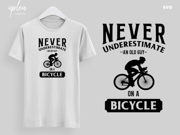 Never underestimate an old guy on a bicycle svg, funny biking svg, humor bike svg, biking t shirt svg, funny biking shirt svg