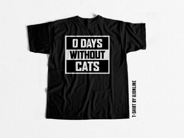 0 days without cats t shirt design for sale