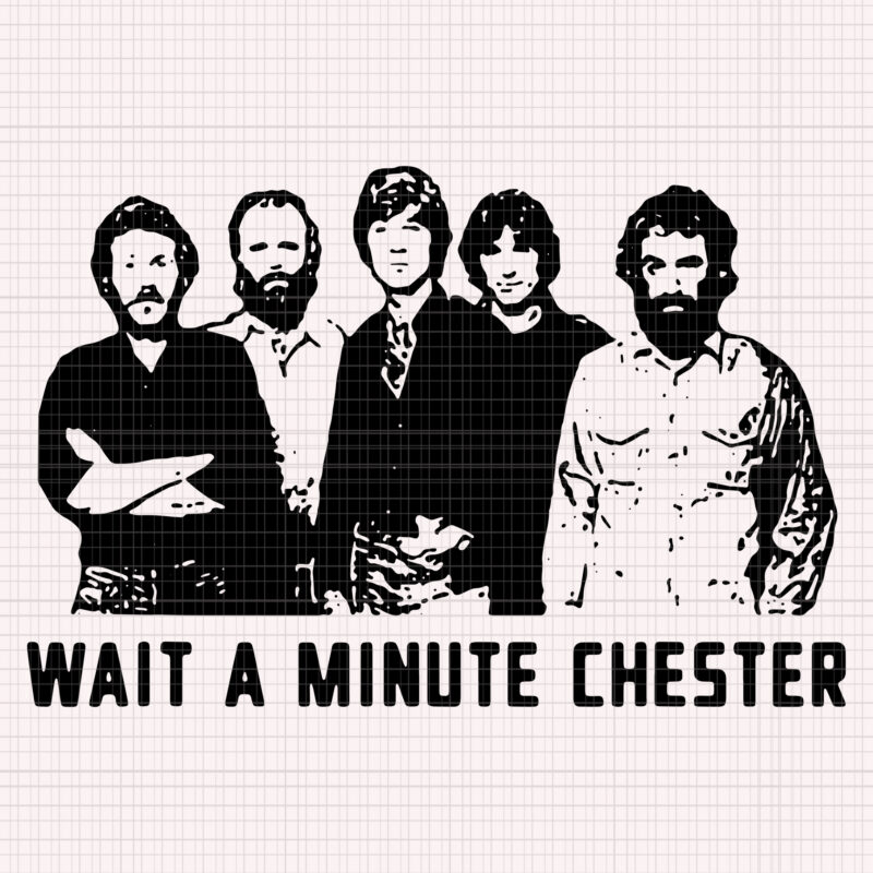 Wait a minute chester svg, Wait a minute chester, Wait A Minute Chester The Band, Wait A Minute Chester The Band png file