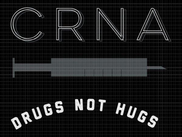 Drugs not hugs, drugs not hugs svg, drugs not hugs png, crna drugs not hugs, crna drugs not hugs svg, png, eps, dxf file t shirt vector illustration