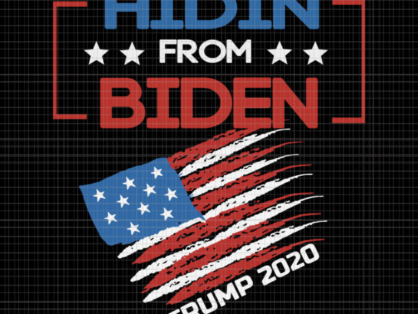 Hidin from biden , hidin from biden trump 2020, biden svg, hidin from biden red us flag trump 2020 funny anti joe biden, trump 2020, trump graphic t shirt