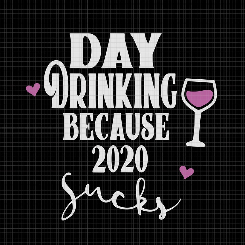 Download Day drinking because 2020 sucks, Day drinking because 2020 ...