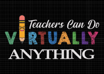 Teachers can do virtually anything svg, teachers can do virtually anything, teachers can do virtually anything png, teachers svg, teacher png, eps, dxf, ai file