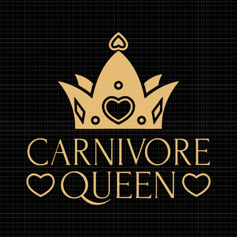 CARNIVORE QUEEN svg, CARNIVORE QUEEN, CARNIVORE QUEEN png, CARNIVORE QUEEN MEAT EATER STEAK LOVER CUTE GIRL WOMAN