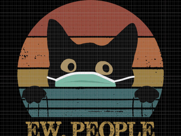 Download Ew People Svg Ew People Shirt Quarantine Svg Funny Black Cat Ew People Cat Black Svg PSD Mockup Templates