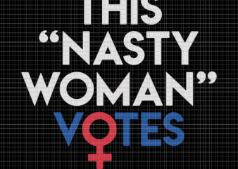 Download Nasty woman vote, This nasty woman votes biden harris 2020 ...