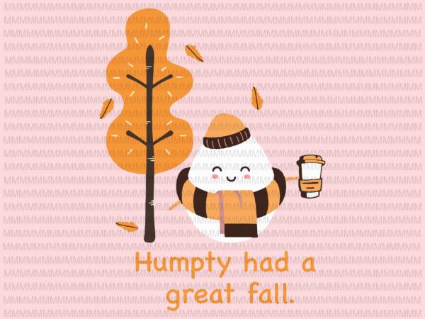 Download Humpty Had A Great Fall Svg Png Funny Autumn Joke Svg Autumn Svg Autumn Joke Svg Png Dxf Eps Ai Buy T Shirt Designs