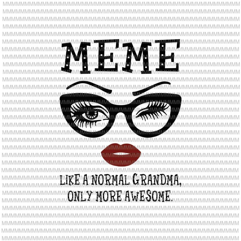 Download Meme Like A Normal Grandma Only More Awesome Svg Glasses Face Svg Funny Quote Svg Png Dxf Eps Ai Files Buy T Shirt Designs