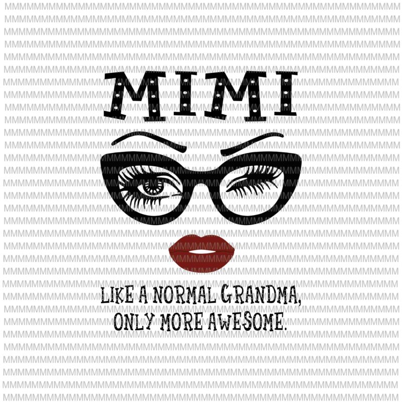 Download Mimi Like A Normal Grandma Only More Awesome Svg Glasses Face Svg Funny Quote Svg Png Dxf Eps Ai Files Buy T Shirt Designs