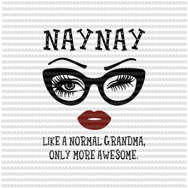 Naynay like a normal grandma, only more awesome svg, glasses face svg, funny quote svg, png, dxf, eps, ai files