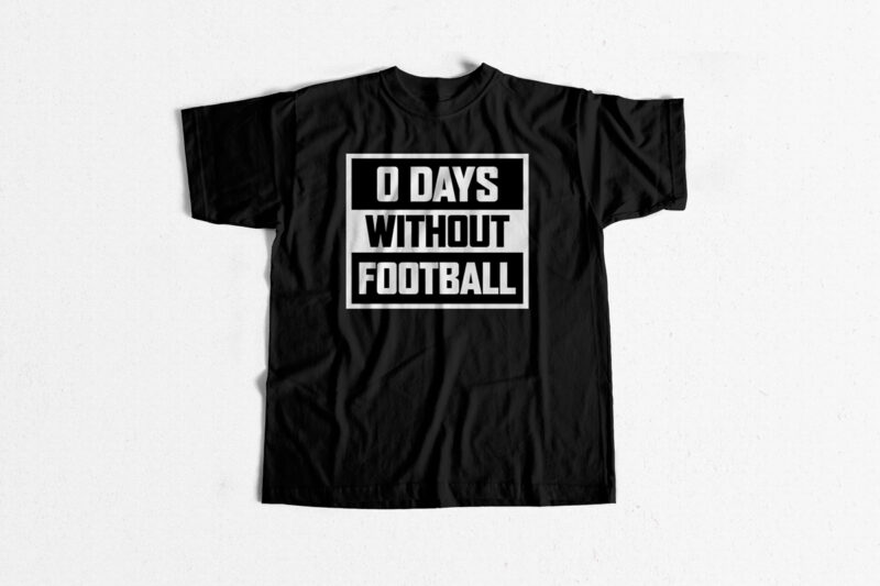 0 Days Without Football – Football t-shirt design