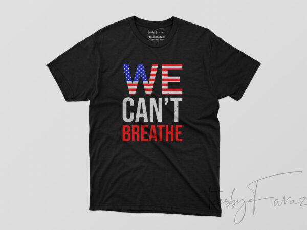 We can’t breathe | black live matter t shirt design | print ready