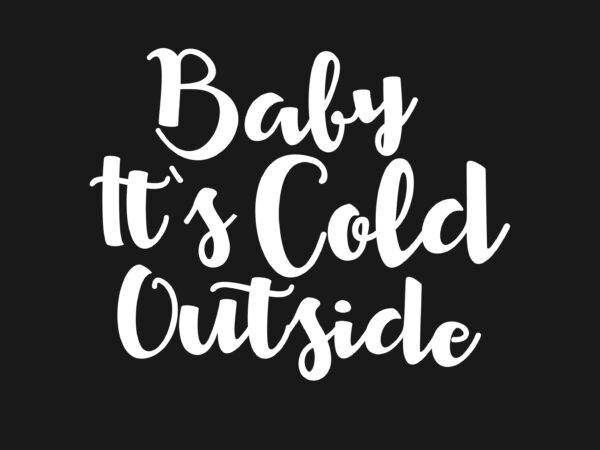 baby it's cold outside tee shirt