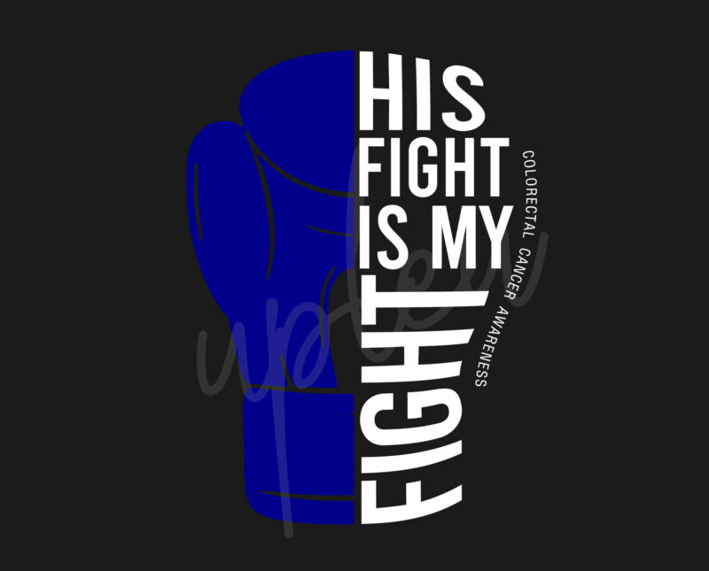 His Fight Is My Fight For Colorectal Cancer SVG, Colorectal Cancer Awareness SVG, Dark Blue Ribbon SVG, Fight Cancer svg, Awareness Tshirt svg, Digital Files