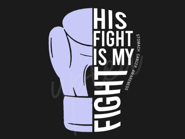 His fight is my fight for stomach cancer svg,stomach cancer awareness svg, periwinkle ribbon svg, fight cancer svg, awareness tshirt svg, digital fileshis fight is my fight for stomach cancer