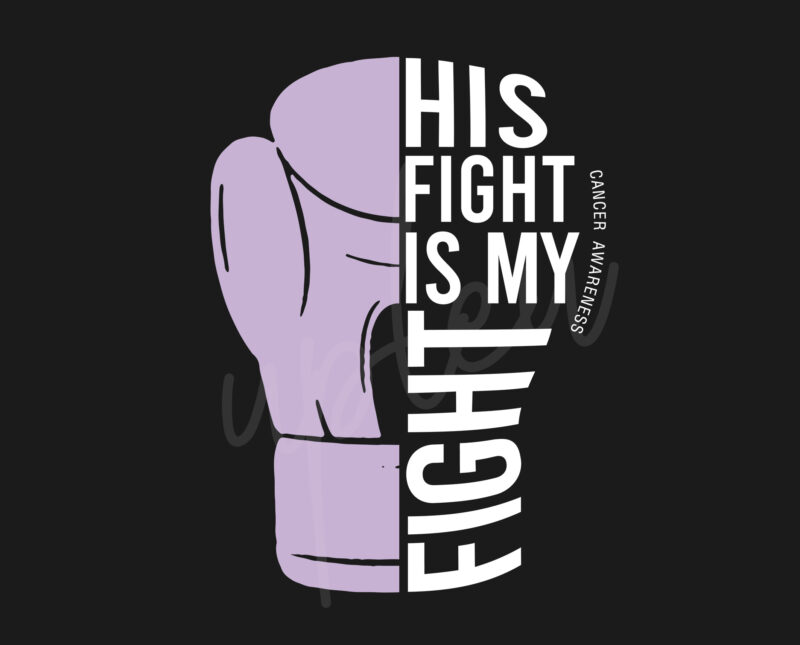 His Fight Is My Fight For Cancer SVG, Cancer Awareness SVG, Light Purple Ribbon SVG, Fight Cancer svg, Awareness Tshirt svg, Digital Files