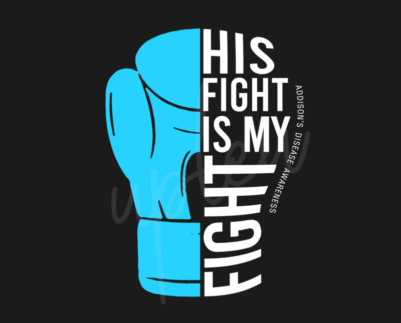 His Fight Is My Fight For Addison’s Disease SVG, Addison’s Disease Awareness SVG, Light Blue Ribbon SVG, Fight Cancer svg, Awareness Tshirt svg, Digital Files