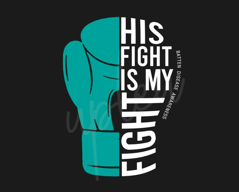 His Fight Is My Fight For Batten Disease SVG, Batten Disease Awareness SVG, Teal Green Ribbon SVG, Fight Cancer svg, Awareness Tshirt svg, Digital Files