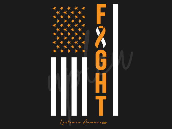 Leukemia svg, leukimia awareness svg, orange ribbon svg, fight cancer svg, fight flag svg, awareness tshirt svg, digital files