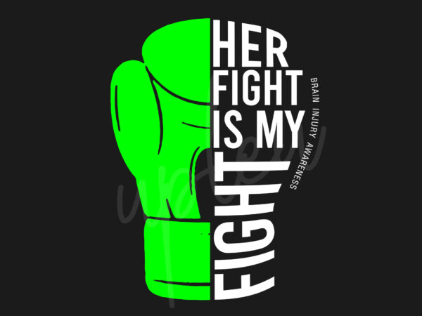 Her fight is my fight for brain injury svg, brain injury awareness svg, green ribbon svg, fight cancer svg, awareness tshirt svg, digital files