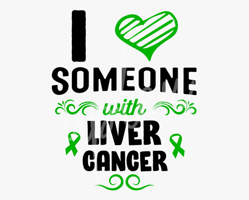 I Love Someone With Liver Cancer SVG, Liver Awareness SVG, Green Ribbon SVG, Fight Cancer svg, Awareness Tshirt svg, Digital Files