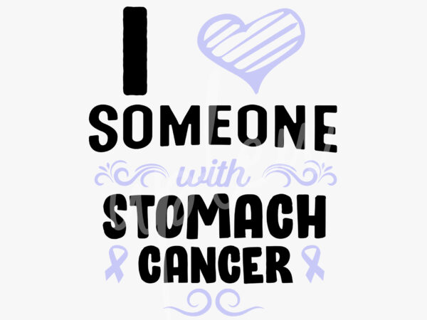 I love someone with stomach cancer svg,stomach cancer awareness svg, periwinkle ribbon svg, fight cancer svg, awareness tshirt svg, digital files