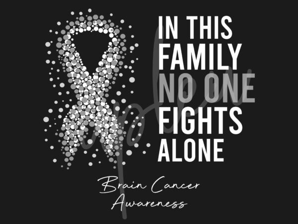 Brain cancer svg, in this family no one fights alone svg,brain cancer awareness svg, grey ribbon svg, fight cancer svg, awareness tshirt svg, digital files