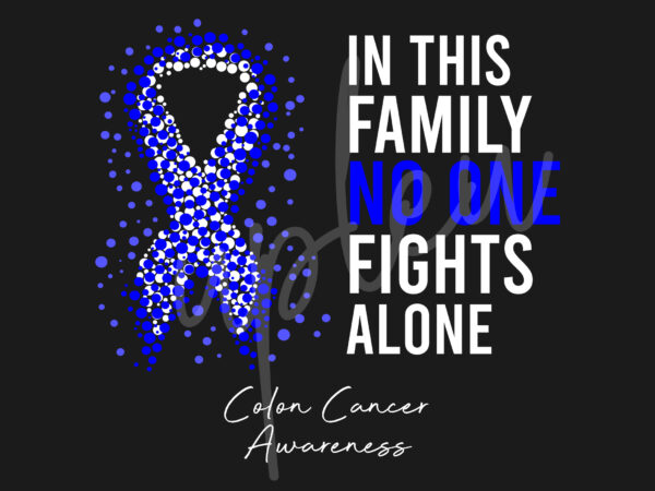 Download Colon Cancer Svg In This Family No One Fights Alone Svg Colon Cancer Awareness Svg Dark Blue Ribbon Svg Fight Cancer Svg Digital Files Buy T Shirt Designs