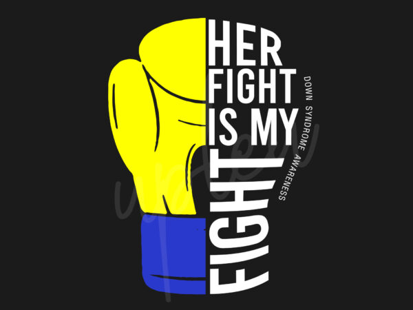 Her Fight Is My Fight For Down Syndrome Svg Down Syndrome Awareness Svg Yellow And Blue Ribbon Svg Fight Cancer Svg Awareness Tshirt Svg Digital Files Buy T Shirt Designs