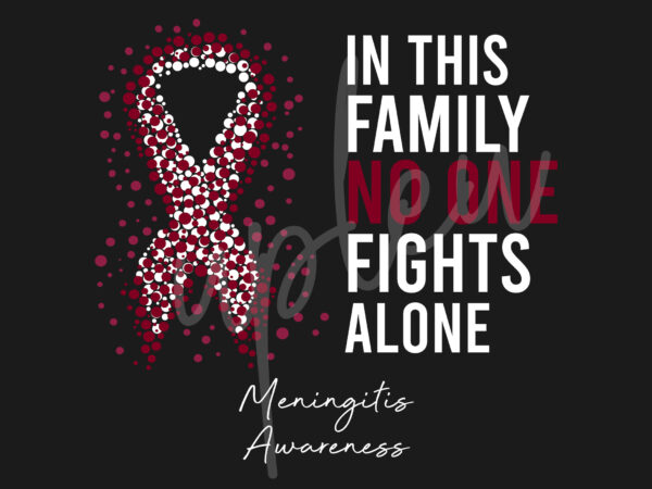 Meningitis svg,in this family no one fights alone svg, meningitis awareness svg, burgundy ribbon svg, fight cancer svg, awareness tshirt svg, digital files