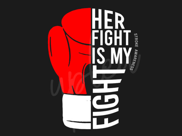 Her fight is my fight for stroke svg,stroke awareness svg, red ribbon svg, fight cancer svg, awareness tshirt svg, digital files