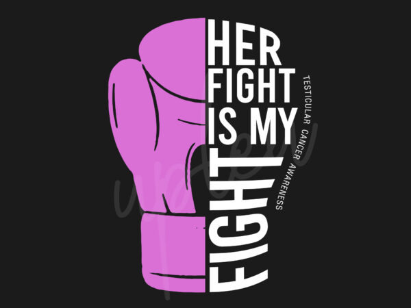 Her fight is my fight for testicular cancer svg, testicular cancer awareness svg, light purple ribbon svg, fight cancer svg, awareness tshirt svg, digital files